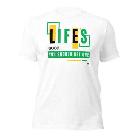 Life’s Good, You Should Get One - Image 2