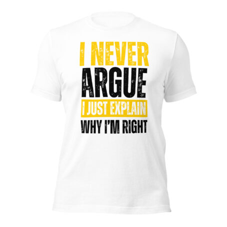 I Never Argue I Just Explain Why I'm Right - Image 2