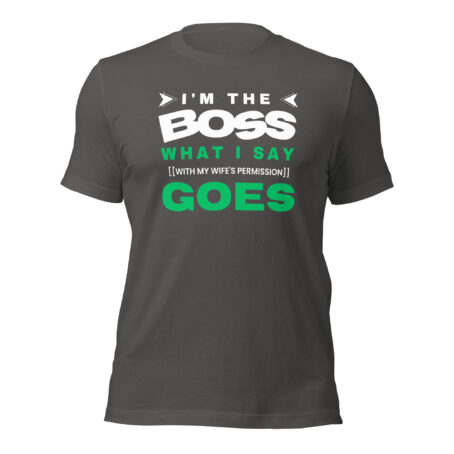 I'm the Boss What I Say Goes Funny Graphic T-Shirt