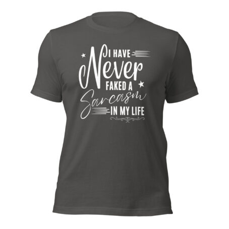 I Have Never Faked a Sarcasm in My Life funny sarcastic graphic t-shirt