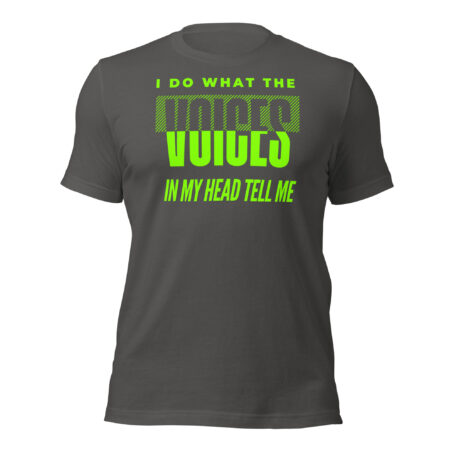 I Do What The Voices In My Head Tell Me funny sarcastic graphic t-shirt