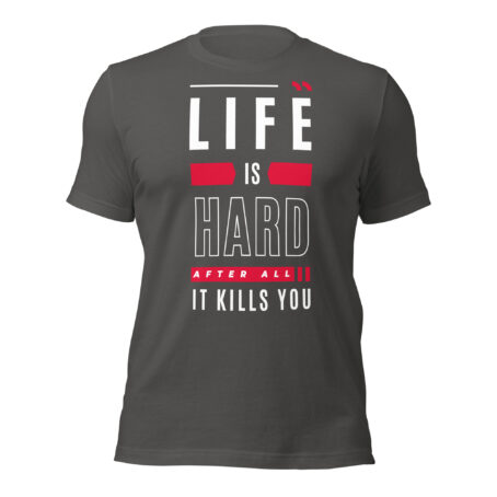 Life Is Hard After All It Kills You funny dark humor graphic t-shirt