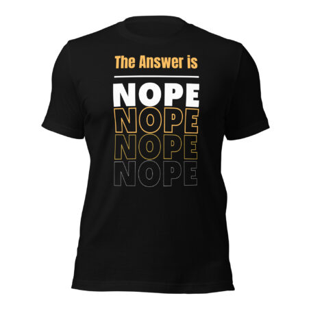 The Answer Is Nope Sarcastic Graphic T-Shirt