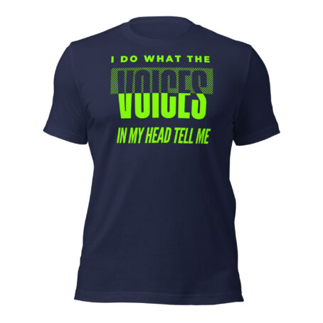 I Do What The Voices In My Head Tell Me funny sarcastic graphic t-shirt