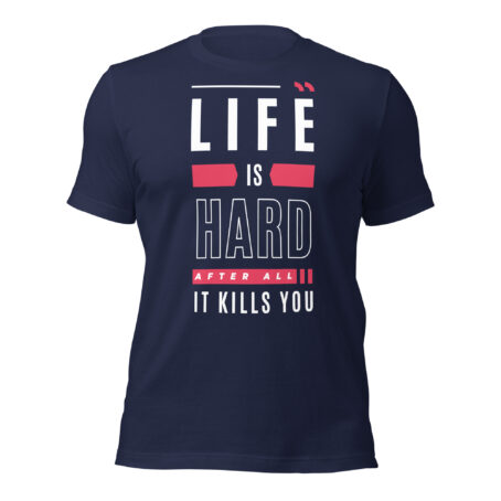 Life Is Hard After All It Kills You funny dark humor graphic t-shirt