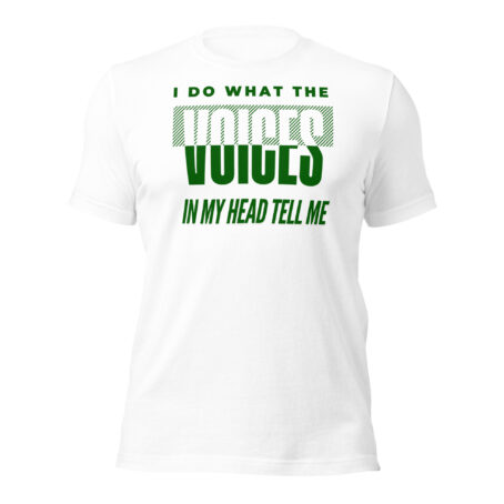 I Do What The Voices In My Head Tell Me funny sarcastic graphic t-shirt