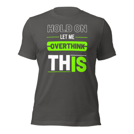 Hold On Let Me Over Think ThisUnisex t-shirt - Image 3