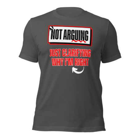 Not Arguing, Just Clarifying Why I'm Right Unisex t-shirt - Image 3