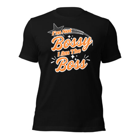 I'm Not Bossy Unisex t-shirt