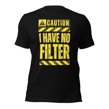 Caution I Have No Filter Unisex t-shirt