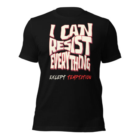 I Can Resist Everything Except TemptationUnisex t-shirt