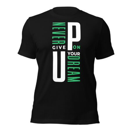 Never Give Up On Your Dream Unisex t-shirt