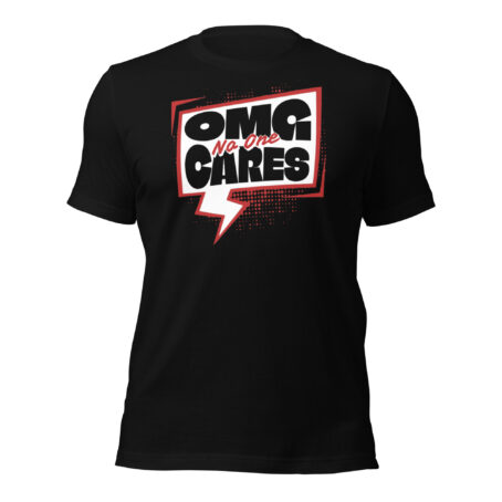 OMG No One Cares Unisex t-shirt