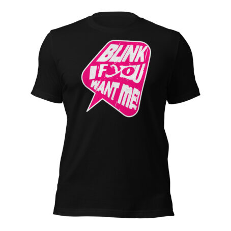 Blink If You Want Me Unisex t-shirt
