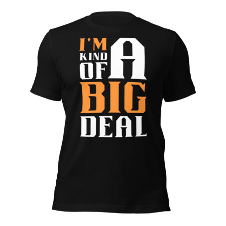 I'm Kind Of A Big Dea Unisex t-shirt